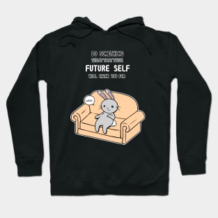 Do Something Today That Your Future Self Will Thank You For Hoodie